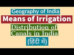 Distribution of Canals in India l Canal irrigation in India l Means of Irrigation in India