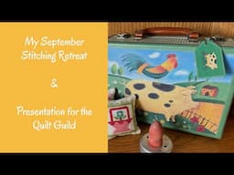 Come along for another fall stitching retreat & Quilt Guild presentation