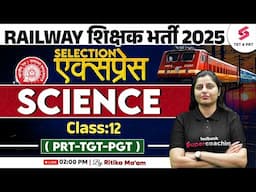 Railway Teacher Recruitment 2025 | Railway Teacher PRT, TGT & PGT Science Classes #12 Ritika Ma'am