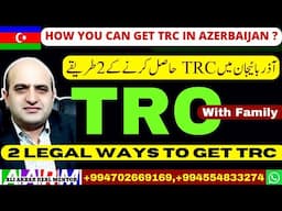 2 Methods to get TRC in Azerbaijan, How you can settle with Family in Azerbaijan