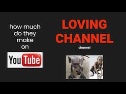 How much does LOVING CHANNEL make on YouTube?