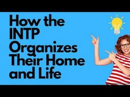 How the INTP Organizes Their Home and Life