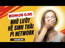 Kiếm bonus 0.95 nhờ lướt hệ sinh thái Pi