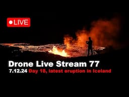 LIVE 7.12.24  Day 18 latest volcano eruption in Iceland, drone live stream