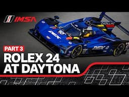 2025 IMSA Rolex 24 At Daytona | PART 3 | WeatherTech SportsCar Championship | Daytona Beach, FL