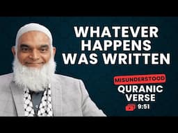 Whatever Happens Was Written | Quran 9:51 | Misunderstood Quranic Verses | Dr. Shabir Ally