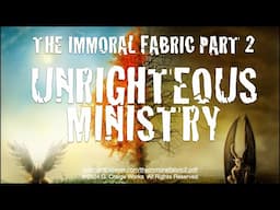 The Immoral Fabric 2 Unrighteous Ministry - A Message By: G. Craige Lewis of EX Ministries