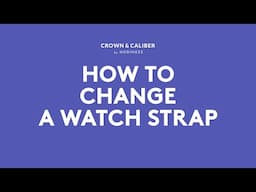 How To Change A Watch Strap | Crown & Caliber How To