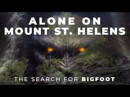 BIGFOOT Documentary | ALONE Overnight by APE CANYON | Mount St. Helens | GIFFORD PINCHOT NF