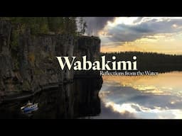 Wabakimi - Reflections from the Water...10 Day / 200km Canoeing Story