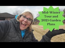 Mid Winter Garden Tour & 2025 Garden Plans