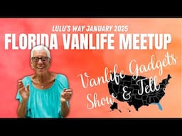 LULU'S WAY JANUARY 2025 FLORIDA WOMEN'S MEETUP:  VANLIFE GADGETS; SHOW N' TELL