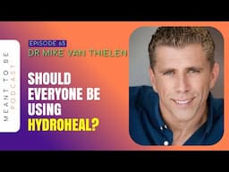 Should Everyone Be Using Hydroheal for health? Homespa Meant to Be Podcast with Dr Mike Van Thielen