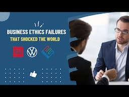 Business Ethics Failures that Shocked the World