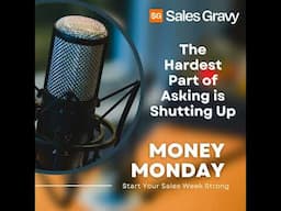 The Hardest Part of Asking is Shutting Up (Money Monday)