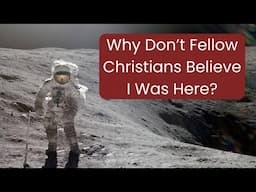 Why Don’t My Fellow Christians Believe I walked on the Moon? - Charlie Duke