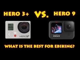 GoPro Hero 3+ vs. Hero 9 for E-biking Videos - Which is the Best?