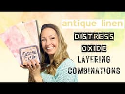 Distress Oxide Ink LAYERING COMBINATIONS - Antique Linen