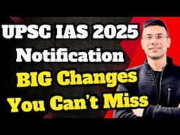 Big Changes in UPSC IAS Notification 2025 | You Can't Miss Them | Here's the Complete List