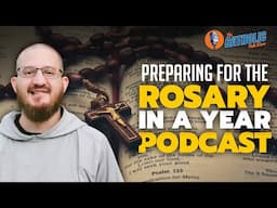 Preparing For The Rosary In A Year Podcast | The Catholic Talk Show