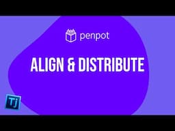 Learn Penpot - Align, Distribute, Grids, Guides