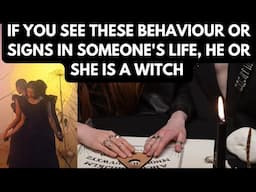 5 CLEAR SIGNS AND BEHAVIOUR THAT SOMEONE IN YOUR LIFE IS A WITCH