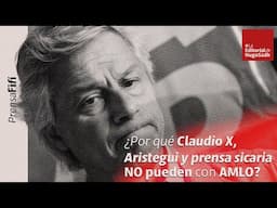 ¿Por qué Claudio X, Aristegui y #prensasicaria NO pueden con AMLO?#LaEditorialDeHugoSadh