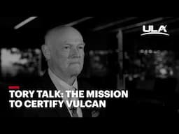 Tory Talk: The Mission to Certify Vulcan