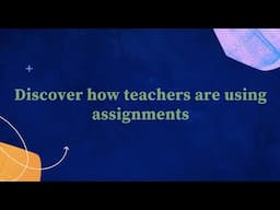 Discover how teachers are using assignments