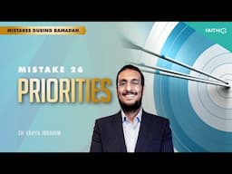 #26 Priorities  | Common Mistakes During Ramadan | Shaykh Yahya Ibrahim