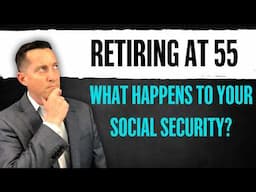 Retired At 55?? This is What Happens to Your Social Security