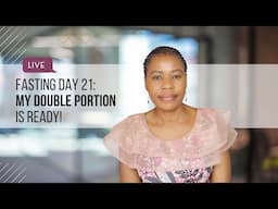 21 Days Fasting & Prayer: Day 21 | My Double Portion Is Ready