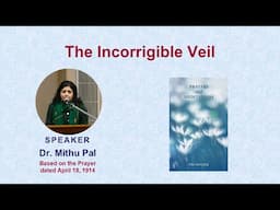 The Incorrigible Veil| Based on The Mother’s ‘Prayers and Meditations’ | Mithu Pal