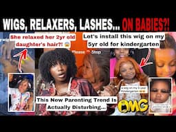 MERCY!😱 TODDLERS ARE WEARING LACE WIGS, FAKE LASHES AND RELAXERS?! MODERN PARENTS ARE OUT OF CONTROL