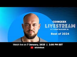 BEST OF 2024 - CoinGeek Weekly Livestream with Kurt Wuckert Jr. | Ep 01 | S5