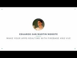 Eduardo San Martin Morote - Make your Apps Realtime with Firebase and Vue | VueConf 2017