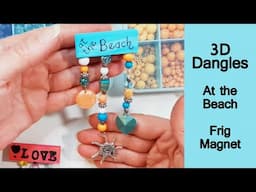 Dangles 3D, At The Beach Frig Magnet Tutorial