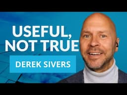 Most Ideas Are "Useful, Not True" - Derek Sivers