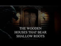 The Wooden Houses That Bear Shallow Roots