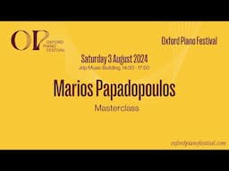 Marios Papadopoulos Masterclass | Oxford Piano Festival 2024