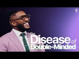 The Disease of Double-Minded // Death To Distraction: Week 3 // Pastor Michael Todd