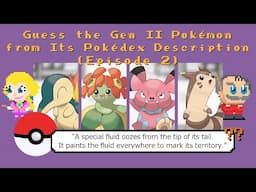 Guess the Gen II Pokémon from Its Pokédex Description (Ep 2)