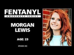 FENTANYL KILLS - Morgan Lewis's Story - episode 203