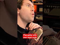 How to play guitar with your vocal cords