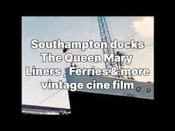 📽 Southampton docks - The Queen Mary - Liners , Ferries & more  - vintage cine film