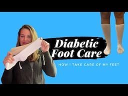 Diabetic Foot Care | How I Take Care Of My Feet