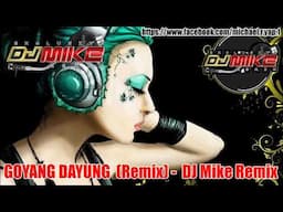 DJ GOYANG DAYUNG  (Remix) -  DJ Mike Remix