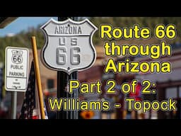 Route 66 Thru Arizona: Williams to Topock