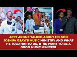 APST AROME TALKED ABOUT HIS BIOLOGICAL SON JOSHUA OSAYI AND HE TOLD HIM TO INTO MUSIC MINISTRY