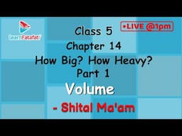 Class 5 Maths Ch 14 How Big? How Heavy? Part 1 - Volume - Shital Ma'am